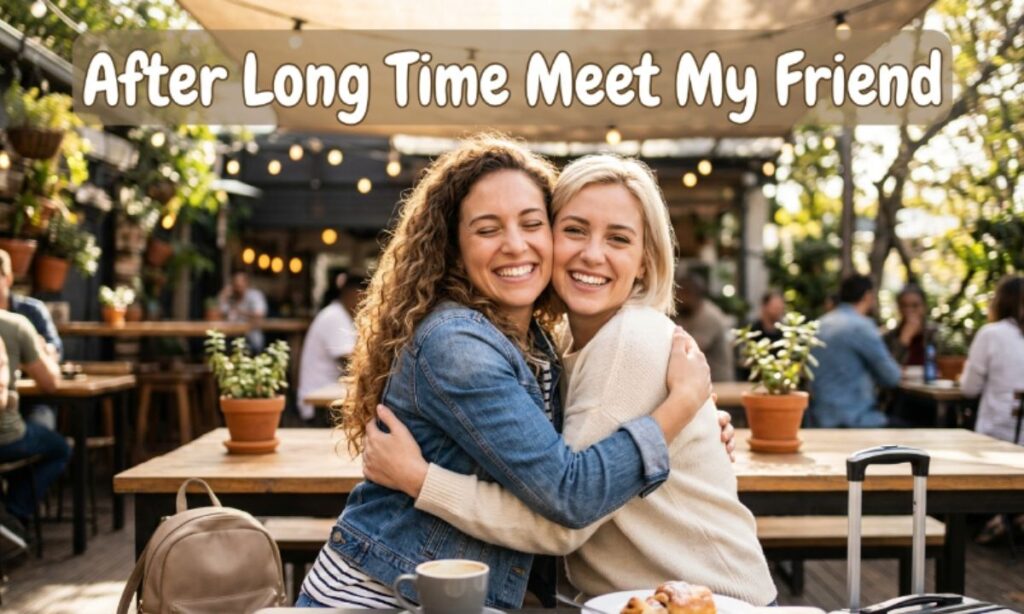 After Long Time Meet My Friend Captions for Instagram