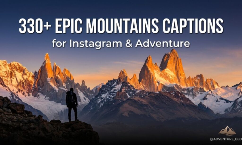 330+ Epic Mountains Captions for Instagram & Adventure