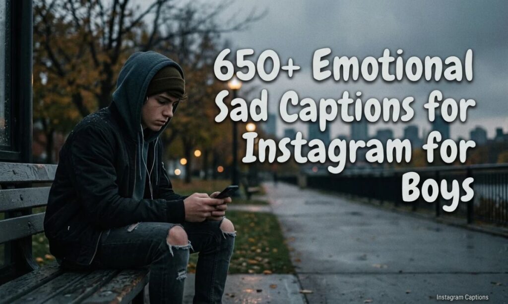 650+ Emotional Sad Captions for Instagram for Boys